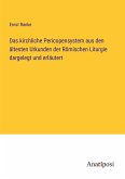 Das kirchliche Pericopensystem aus den ältesten Urkunden der Römischen Liturgie dargelegt und erläutert