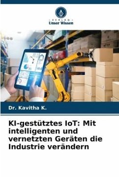 KI-gestütztes IoT: Mit intelligenten und vernetzten Geräten die Industrie verändern - K., Dr. Kavitha