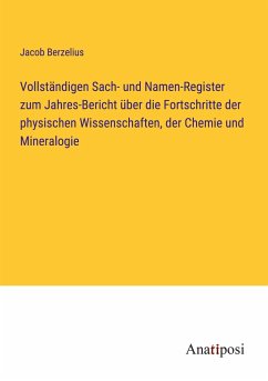 Vollständigen Sach- und Namen-Register zum Jahres-Bericht über die Fortschritte der physischen Wissenschaften, der Chemie und Mineralogie - Berzelius, Jacob