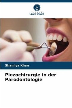 Piezochirurgie in der Parodontologie - KHAN, SHAMIYA