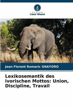 Lexikosemantik des ivorischen Mottos: Union, Discipline, Travail - Gnayoro, Jean Florent Romaric