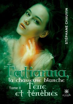 Tatianna, la chasseuse blanche: Tome II: Terre et ténèbres - Stéphane Chauvin