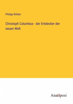 Christoph Columbus - der Entdecker der neuen Welt - Körber, Philipp