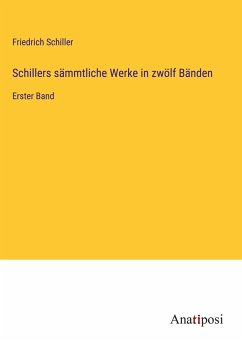 Schillers sämmtliche Werke in zwölf Bänden - Schiller, Friedrich