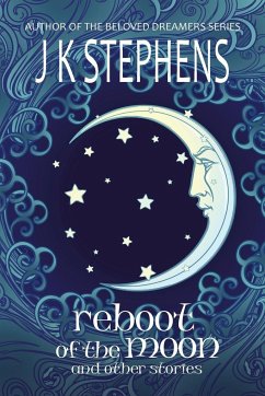 Reboot of the Moon and Other Stories - Stephens, J. K.