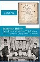 Bakractan Sirkete - Osmanli Imparatorlugunun Süt Ile Imtihani XIX. Yüzyilin Son Ceyreginden XX. Yüzyila - Alp, Ruhat