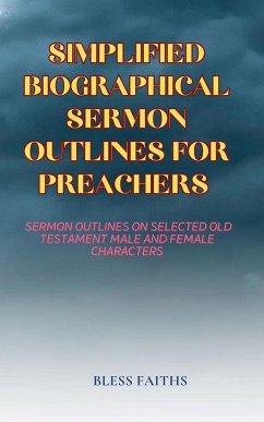 SIMPLIFIED BIOGRAPHICAL SERMON OUTLINES FOR PREACHERS - Faiths, Bless