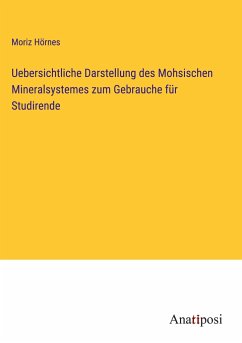Uebersichtliche Darstellung des Mohsischen Mineralsystemes zum Gebrauche für Studirende - Hörnes, Moriz
