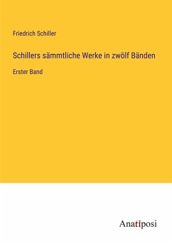 Schillers sämmtliche Werke in zwölf Bänden - Schiller, Friedrich