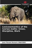 Lexicosemantics of the Ivorian motto: Union, Discipline, Work