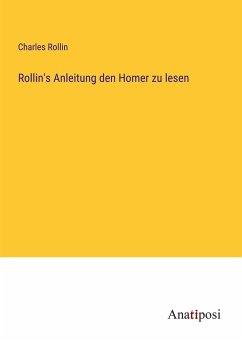 Rollin's Anleitung den Homer zu lesen - Rollin, Charles