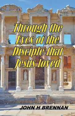 Through the Eyes of the Disciple Jesus Loved - Brennan, John H