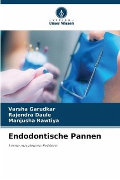 Endodontische Pannen - Garudkar, Varsha;Daule, Rajendra;Rawtiya, Manjusha
