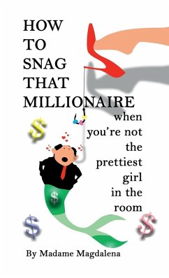 How to Snag a Millionaire When You're Not the Prettiest Girl in the Room - Magdalena, Madame