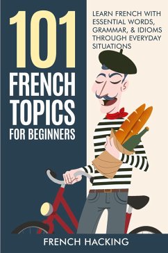 Cover 101 French Topics For Beginners - Learn French With essential Words, Grammar, & Idioms Through Everyday Situations