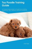 Toy Poodle Training Guide. Toy Poodle Guide Includes