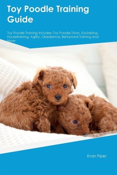Toy Poodle Training Guide. Toy Poodle Guide Includes - Piper, Evan