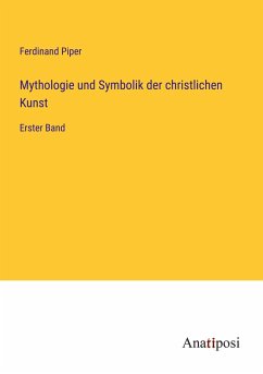 Mythologie und Symbolik der christlichen Kunst - Piper, Ferdinand