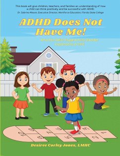 ADHD Does Not Have Me! Attention Deficit Hyperactivity Disorder Explained by a Child - Jones, Desiree Corley