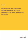 Discours prononces a l'ouverture des chambres legislatives (1831-1859); Inauguration de la Colonne du congres et la Constitution