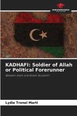 KADHAFI: Soldier of Allah or Political Forerunner