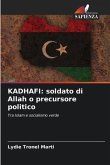 KADHAFI: soldato di Allah o precursore politico