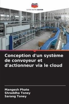 Conception d'un système de convoyeur et d'actionneur via le cloud - Phate, Mangesh;Toney, Shraddha;Toney, Sarang