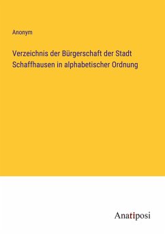 Verzeichnis der Bürgerschaft der Stadt Schaffhausen in alphabetischer Ordnung - Anonym