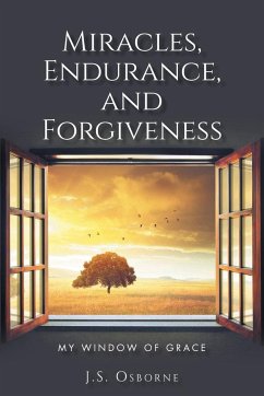 Miracles, Endurance, and Forgiveness - Osborne, J. S.