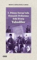 1. Dünya Savasinda Osmanli Ordusuna Etki Etmis Yahudiler - Gönlühos Elmas, Merve