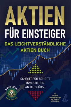Aktien für Einsteiger - Das leichtverständliche Aktien Buch (eBook, ePUB) - Desai, David