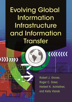 Evolving Global Information Infrastructure and Information Transfer (eBook, ePUB) - Emeritus, Robert J. Grover; Greer, Roger C.; Achleitner, Herbert K.; Visnak, Kelly