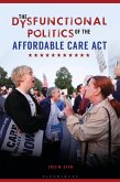 The Dysfunctional Politics of the Affordable Care Act (eBook, ePUB)
