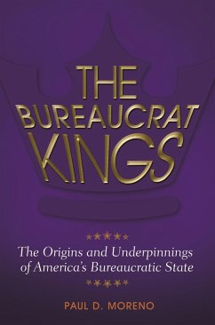 The Bureaucrat Kings (eBook, ePUB) - Moreno, Paul D.