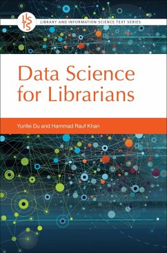 Data Science for Librarians (eBook, ePUB) - Du, Yunfei; Khan, Hammad Rauf