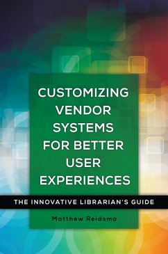 Customizing Vendor Systems for Better User Experiences (eBook, ePUB) - Reidsma, Matthew