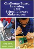 Challenge-Based Learning in the School Library Makerspace (eBook, ePUB)