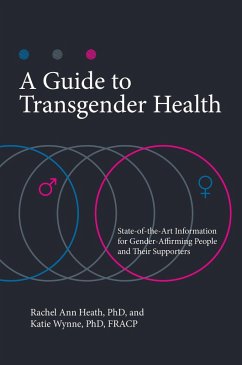 A Guide to Transgender Health (eBook, ePUB) - Ph. D., Rachel Ann Heath; Ph. D., Katie Wynne