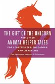 The Gift of the Unicorn and Other Animal Helper Tales for Storytellers, Educators, and Librarians (eBook, ePUB)