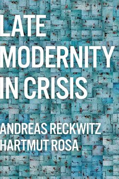 Late Modernity in Crisis (eBook, PDF) - Reckwitz, Andreas; Rosa, Hartmut