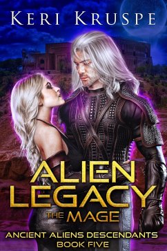 Alien Legacy: The Mage (Ancient Aliens Descendants, #5) (eBook, ePUB) - Kruspe, Keri