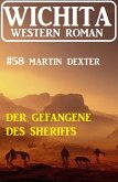 Der Gefangene des Sheriffs: Wichita Western Roman 58 (eBook, ePUB)