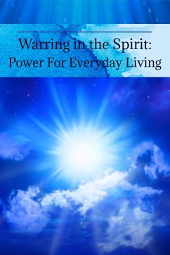 Cover Warring in the Spirit: Power for Everyday Living (eBook, ePUB)