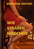 WIR STRAßENMADCHEN (eBook, ePUB) WIR STRAßENMADCHEN (eBook, ePUB)