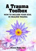 A Trauma Toolbox, How To Include Your Soul in Healing Trauma (eBook, ePUB)
