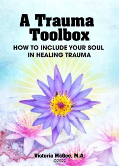 A Trauma Toolbox, How To Include Your Soul in Healing Trauma (eBook, ePUB) - McGee, Victoria