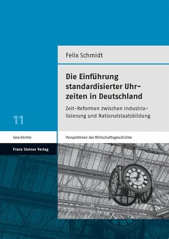 Die Einführung standardisierter Uhrzeiten in Deutschland - Schmidt, Felix