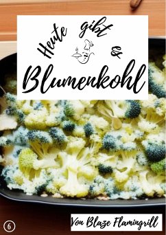 Heute gibt es - Blumenkohl (eBook, ePUB) - Flamingrill, Blaze