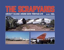 The Scrapyards: Aircraft Salvage Around Davis-Monthan AFB - Volume 1 1980s - Robson, Graham