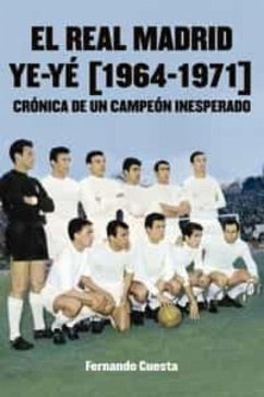 Cover El Real Madrid ye-yé : 1964-1971 : crónica de un campeón inesperado